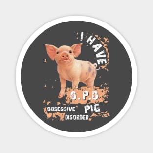 I Have OPD Obsessive Pig Disorder. Magnet